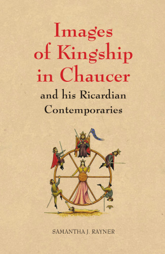 Images of Kingship in Chaucer and His Ricardian Contemporaries
