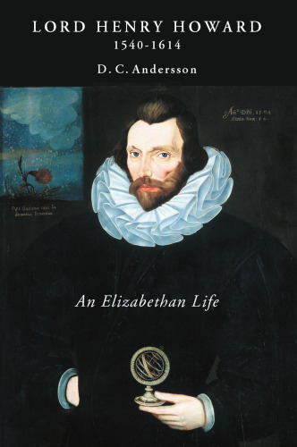 Lord Henry Howard 1540-1614: An Elizabethan Life