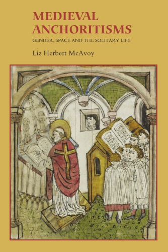 Medieval anchoritisms: gender, space and the solitary life