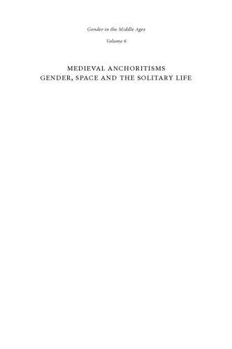 Medieval Anchoritisms Gender, Space and the Solitary Life