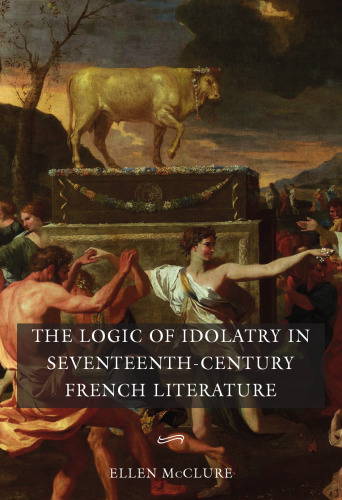 The Logic of Idolatry in Seventeenth-Century French Literature