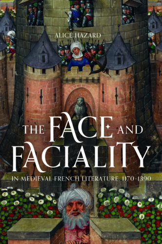 The Face and Faciality in Medieval French Literature, 1170-1390 (Gallica, 45)