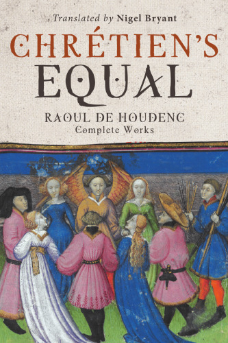 Chrétien's Equal: Raoul de Houdenc: Complete Works (Arthurian Studies, 90)