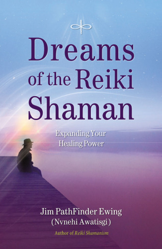 Dreams of the Reiki Shaman: Expanding Your Healing Power