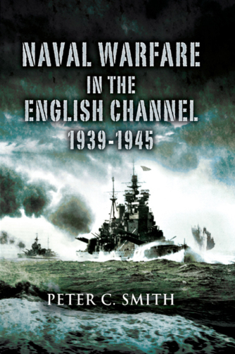 Naval Warfare in the English Channel 1939 – 1945