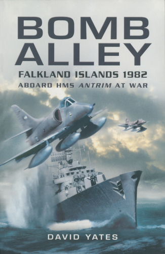 Bomb Alley- Falkland Islands 1982 : aboard HMS Antrim at war