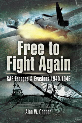 Free to fight again: RAF escapes and evasions, 1940-1945