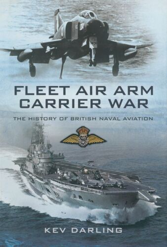 Fleet Air Arm carrier war : the history of British naval aviation
