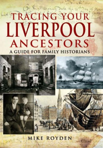 Tracing Your Liverpool Ancestors: A Guide for Family Historians