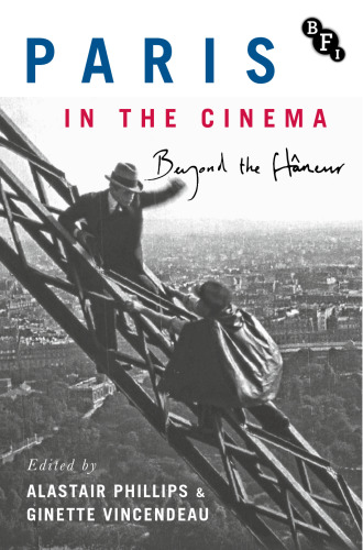 Paris in the Cinema: Beyond the Flâneur: Locations, Characters, History
