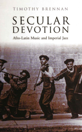 Secular Devotion: Afro-Latin Music and Imperial Jazz