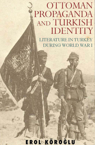 Ottoman Propaganda and Turkish Identity : Literature in Turkey During