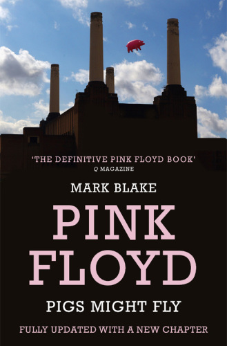 Pigs might fly: the inside story of Pink Floyd