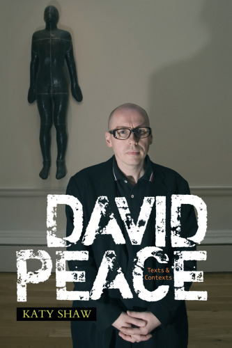 David Peace: Texts and Contexts