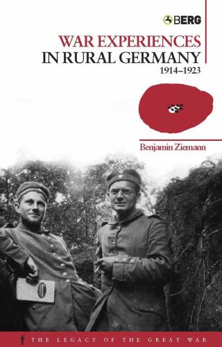 War Experiences in Rural Germany: 1914-1923 (Legacy of the Great War)
