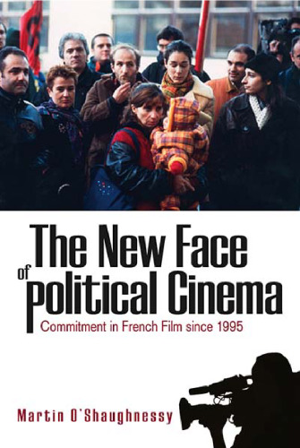 The New Face of Political Cinema: Commitment in French Film since 1995
