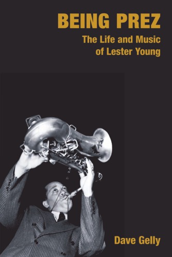 Being Prez: the life and music of Lester Young
