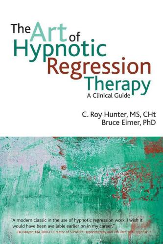 The Art of Hypnotic Regression Therapy: A clinical guide