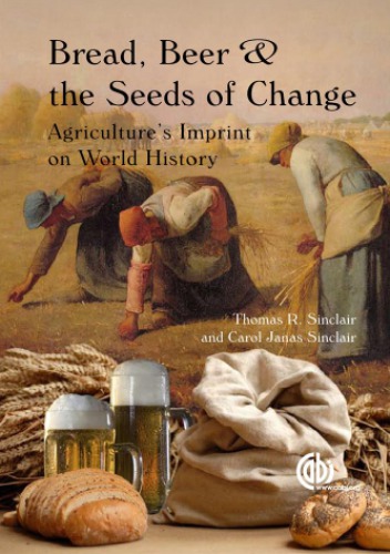 Bread, beer and the seeds of change: Agriculture's imprint on world history