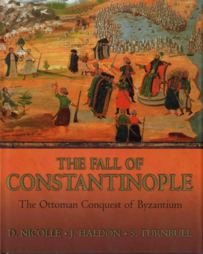 The Fall of Constantinople: The Ottoman Conquest of Byzantium