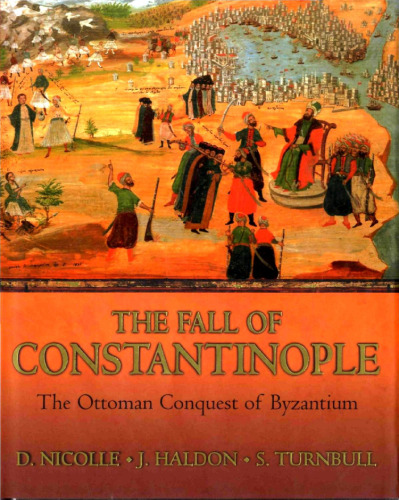 The Fall of Constantinople: The Ottoman Conquest of Byzantium