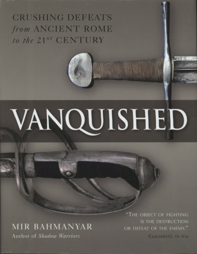 Vanquished: Crushing Defeats from Ancient Rome to the 21st century
