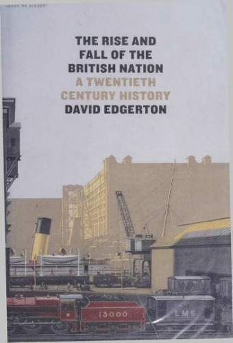 The Rise and Fall of the British Nation: A Twentieth-Century History