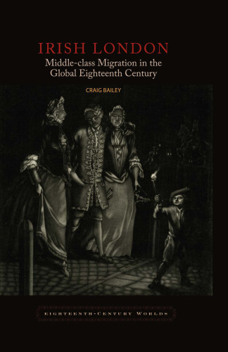 Irish London: Middle-Class Migration in the Global Eighteenth Century
