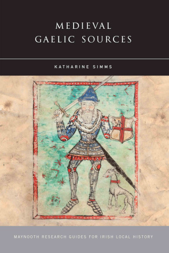 Medieval Gaelic Sources (Maynooth Research Guides for Irish Local History)