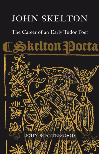 John Skelton: The Career of an Early Tudor Poet