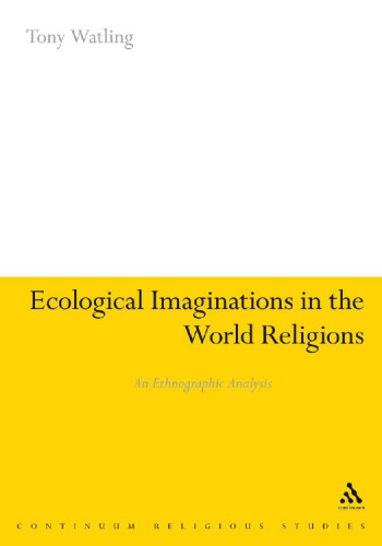 Ecological Imaginations in the World Religions : An Ethnographic Analysis