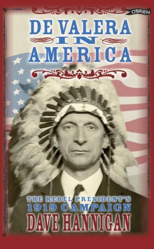 De Valera in America: The Rebel President's 1919 Campaign.