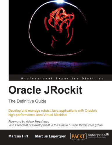 Oracle JRockit, The Definitive Guide: Develop and manage robust Java applications with Oracle's high-performance Java Virtual Machine