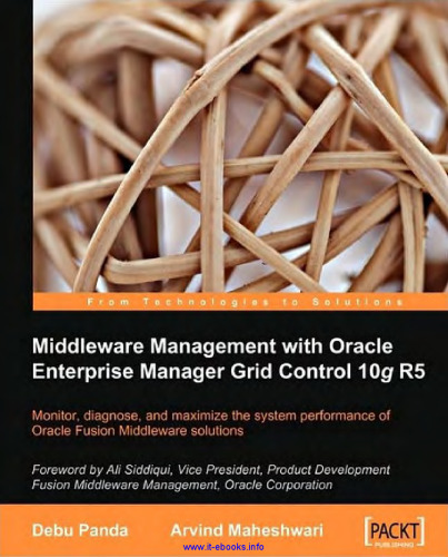 Middleware Management with Oracle Enterprise Manager Grid Control 10g R5: Monitor, diagnose, and maximize the system performance of Oracle Fusion Middleware solutions