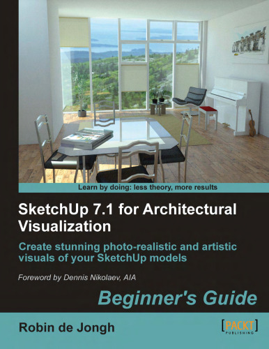 SketchUp 7.1 for architectural visualization : beginner's guide : create stunning photo-realistic and artistic visuals of your SketchUp models
