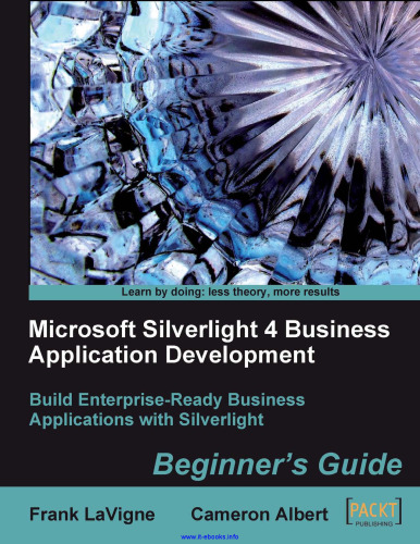 Microsoft Silverlight 4 Business Application Development: Build enterprise-ready business applications with Silverlight