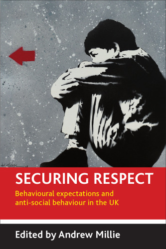 Securing respect : behavioural expectations and anti-social behaviour in the UK
