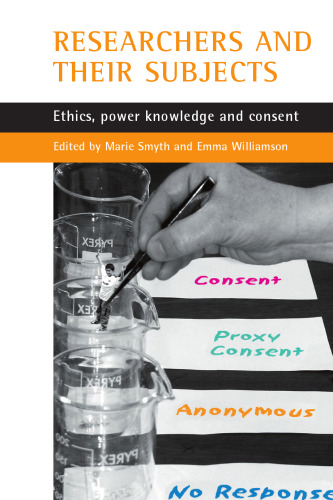 Researchers and their "subjects" : ethics, power, knowledge and consent