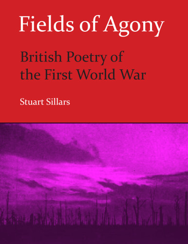 Fields of Agony : British Poetry of the First World War