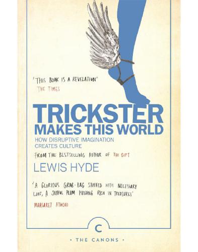 Trickster Makes This World: How Disruptive Imagination Creates Culture