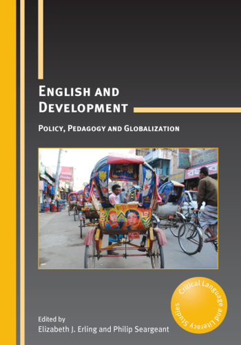 English and Development : Policy, Pedagogy and Globalization