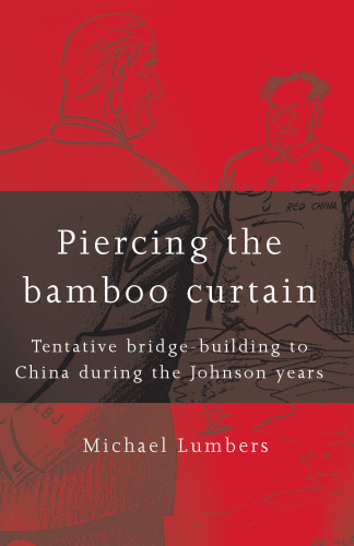 Piercing the bamboo curtain: Tentative bridge-building to China during the Johnson years