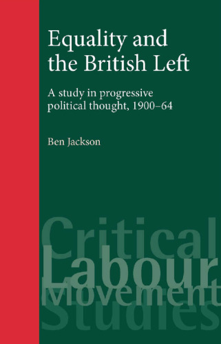 Equality and the British Left: A study in progressive political thought, 1900–64