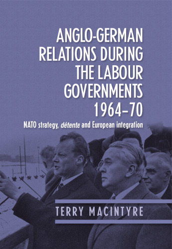 Anglo–German relations during the Labour governments 1964–70: NATO strategy, détente and European integration