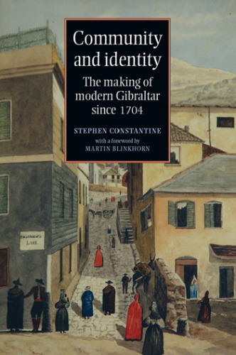 Community and Identity : The Making of Modern Gibraltar Since 1704