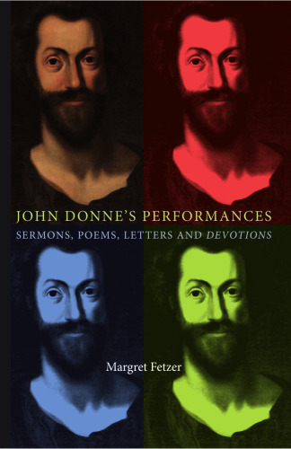 John Donne's Performances: Sermons, poems, Letters and devotions