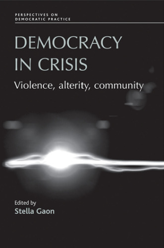 Democracy in Crisis : Violence, Alterity, Community