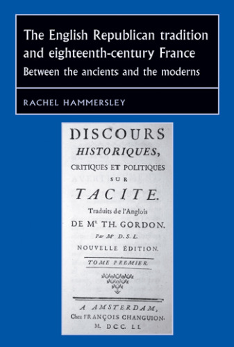 The English Republican tradition and eighteenth-century France: Between the ancients and the moderns