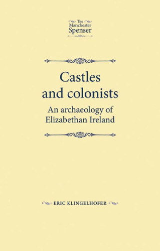 Castles and colonists: An archaeology of Elizabethan Ireland