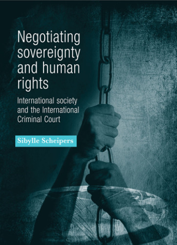 Negotiating sovereignty and human rights: International society and the International Criminal Court
